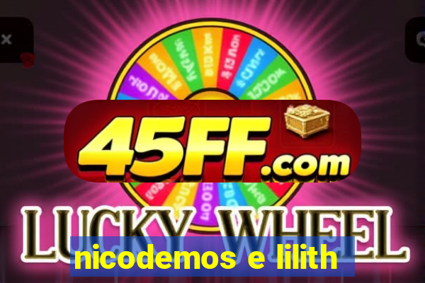 nicodemos e lilith